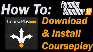 How to Download and Install Courseplay for Farming Simulator 19