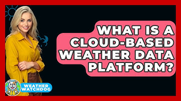 What Is A Cloud-based Weather Data Platform? - Weather Watchdog