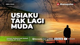 Kajian Umum: Usiaku Tak Lagi Muda - Ustadz M Abduh Tuasikal