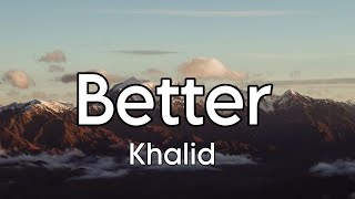 BETTER-KHALID(lyrics)