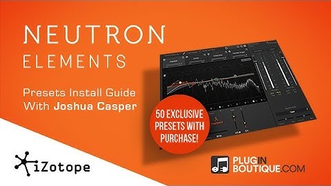 iZotope Neutron Elements - Plugin Boutique Free Presets Install Guide