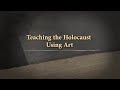 Teaching the Holocaust Using Art