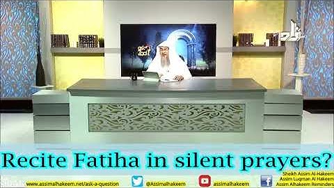 Is reciting Fateha Compulsory in Silent Rakahs & Prayers? - Sheikh Assim Al Hakeem