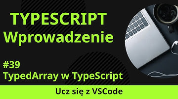 [Ucz się z VSCode] Wprowadzenie do TypeScript #39 TypedArray w TypeScript