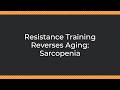 Resistance Training Reverses Aging: Sarcopenia