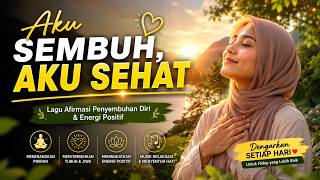 Aku Sembuh, Aku Sehat | Lagu Afirmasi Penyembuhan Diri & Energi Positif