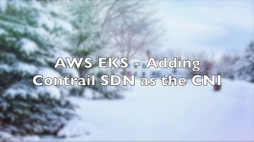 Contrail SDN and AWS EKS Part 2: Adding Contrail SDN as the CNI
