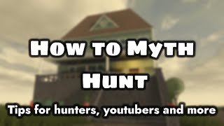 How to Myth Hunt [Tips for hunters, youtubers and more!]