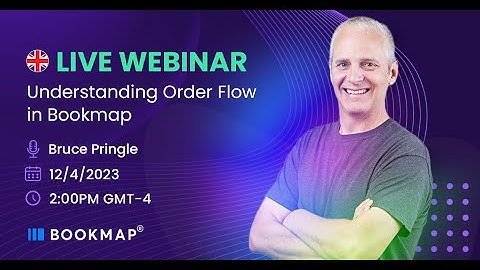 [ENGLISH] Webinar: Understanding Order Flow in Bookmap - Bruce Pringle