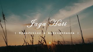 JAGA HATI - RYANJUNIOR x ANDRIAN GANDA