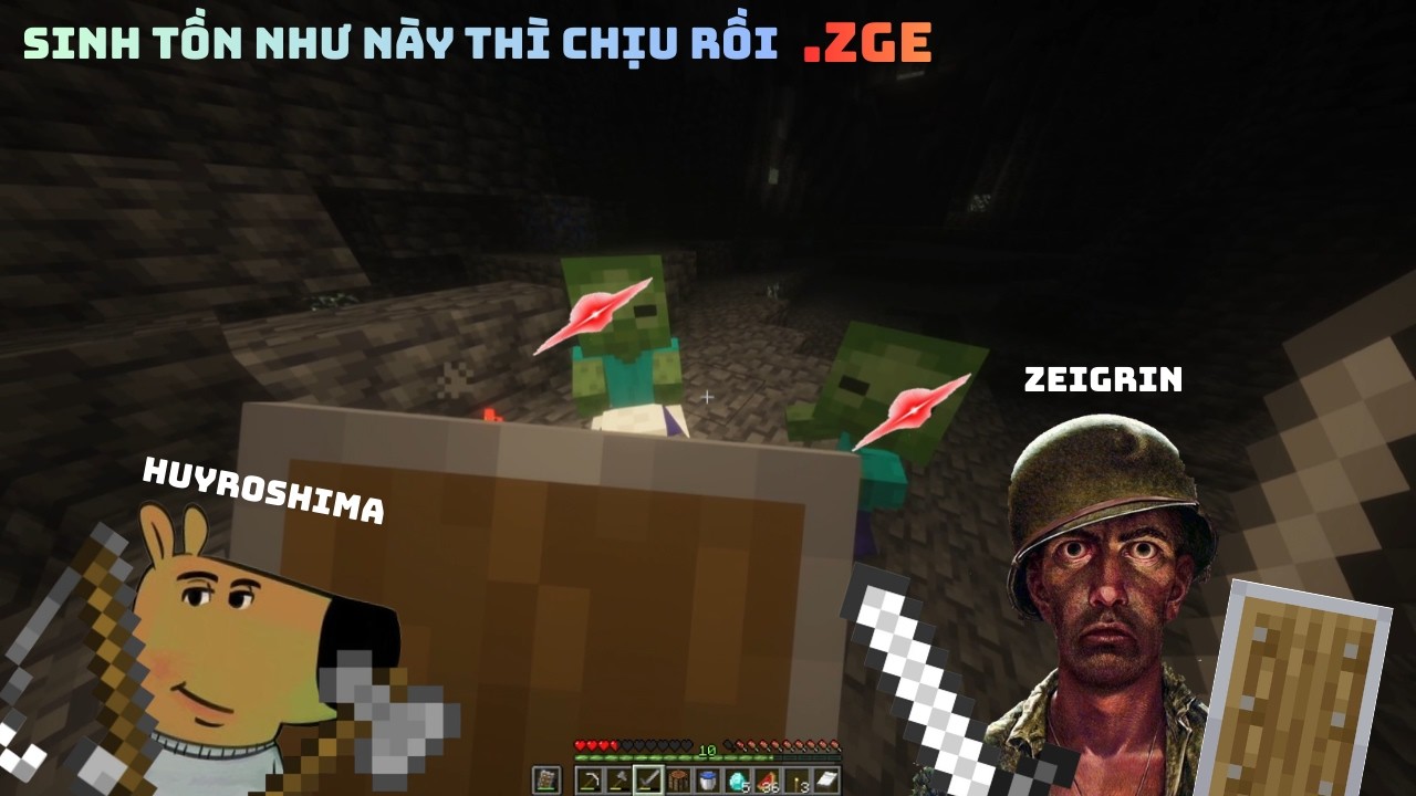 Sinh tồn như này thì chịu rồi.ZGE