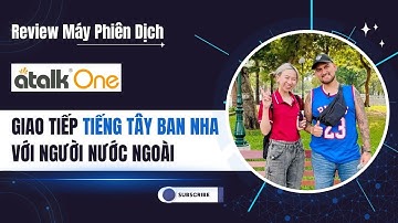 Dùng Máy Phiên Dịch ATalk One Giao Tiếp Tiếng Tây Ban Nha Cùng Du Khách Nước Ngoài | Siêu Nhanh 0,2s