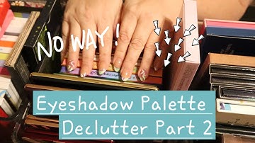 DECLUTTER | Eyeshadow Palettes Part 2 | 8 Pans and Below