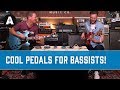 Cool Pedals for Bassists!