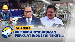 Presiden Intruksikan Perkuat Industri Tekstil [Zona Bisnis]