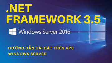 Hướng dẫn cài đặt NET Framework 3.5 trên VPS Windows Server