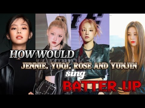 How would Jennie Yuqi Rose and Yunjin sing Batter up by baby monster*(4 members line distribution)