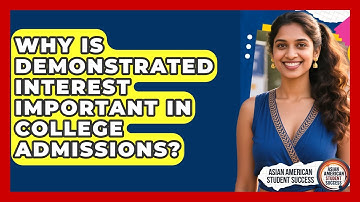 Why Is Demonstrated Interest Important In College Admissions? - Asian American Student Success