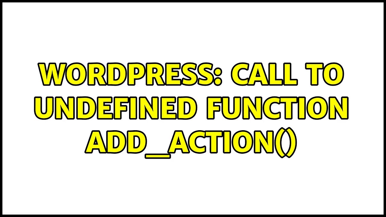 Wordpress: Call to undefined function add_action() - YouTube
