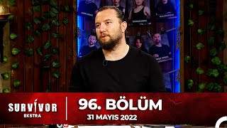 Survivor Ekstra 96. Bölüm 31 Mayıs 2022