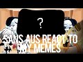 Sans Aus react to My memes