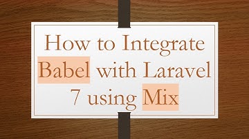 How to Integrate Babel with Laravel 7 using Mix