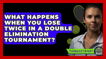 What Happens When You Lose Twice In A Double Elimination Tournament? - The Racket Xpert