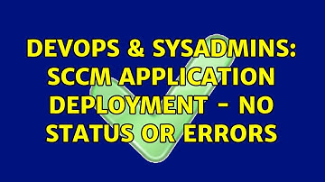 DevOps & SysAdmins: SCCM Application Deployment - No Status or Errors
