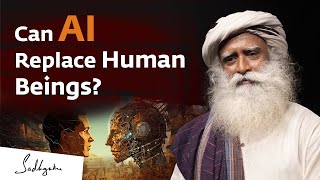 Can Artificial Intelligence AI Replace Human Beings    Sadhguru Answers