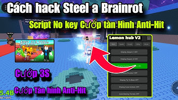 Cách hack Steel a Brainrot Mới nhất Script No key Cướp tàn Hình Anti-Hit Mới nhất Cực Bá Chưa bị Fix