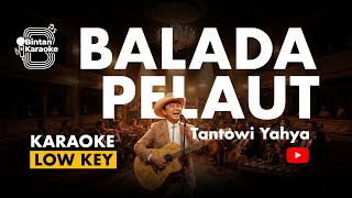 BALADA PELAUT - TANTOWI YAHYA | LOWER KEY (KARAOKE VERSION) | BINTAN KARAOKE