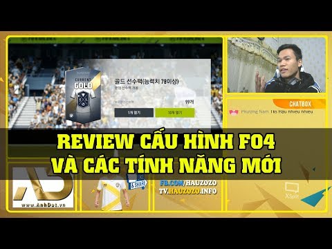 Hau Zozo - REVIEW CẤU HÌNH FO4 VÀ CÁC TÍNH NĂNG MỚI