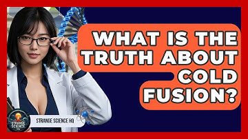 What Is The Truth About Cold Fusion? - Strange Science HQ