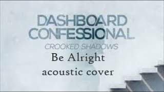 Dashboard Confessional - Be Alright (LIVE Cover)