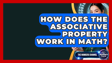 How Does The Associative Property Work In Math? - The Numbers Channel