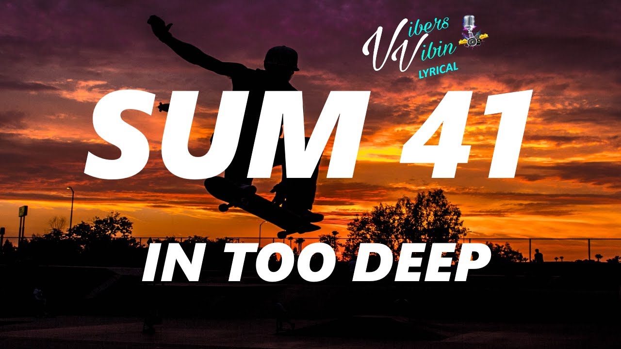 Sum 41 - In Too Deep (Lyrics)