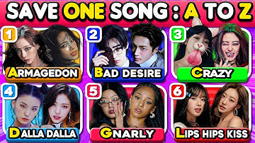SAVE ONE SONG FROM A TO Z PART 2 🔥✨(Choose Your Favorite Songs)⚡ | KPOP QUIZ / KPOP GAME 🎮