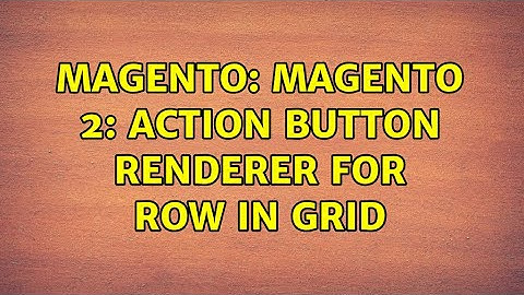 Magento: Magento 2: Action button renderer for row in Grid