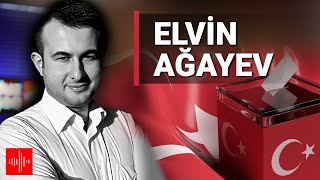 Elvin Ağayev: Türkiyə seçkiləri və Azərbaycan