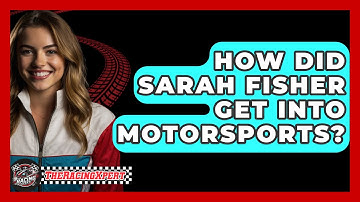 How Did Sarah Fisher Get Into Motorsports? - The Racing Xpert