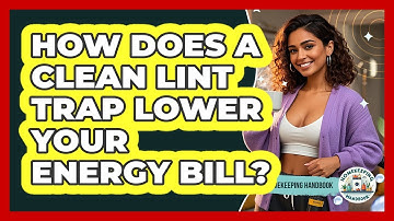 How Does A Clean Lint Trap Lower Your Energy Bill? - Homekeeping Handbook