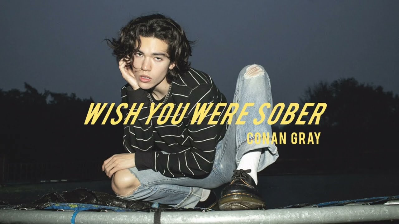Wish You Were Sober - Conan Gray Lyrics - YouTube