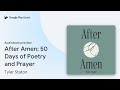 After Amen: 50 Days of Poetry and Prayer by Tyler Staton · Audiobook preview