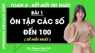 Toán lớp 2 Kết nối tri thức | Bài 1: Ôn tập các số đến 100 (DỄ HIỂU NHẤT)
