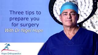 Three tips to prepare you for surgery - A video for A/Prof Nigel Hope Patients Details