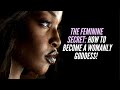 The Feminine Secret: How to Become a Womanly Goddess!