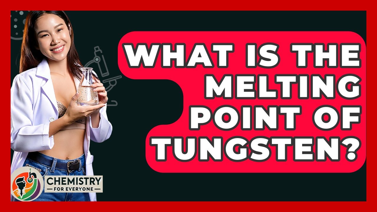 What Is The Melting Point Of Tungsten? - Chemistry For Everyone