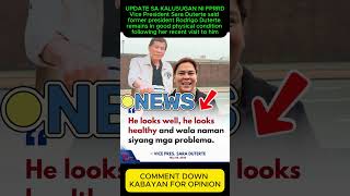 UPDATE SA KALUSUGAN NI FPRRD Vice President Sara Duterte said former president Rodrigo Duterte