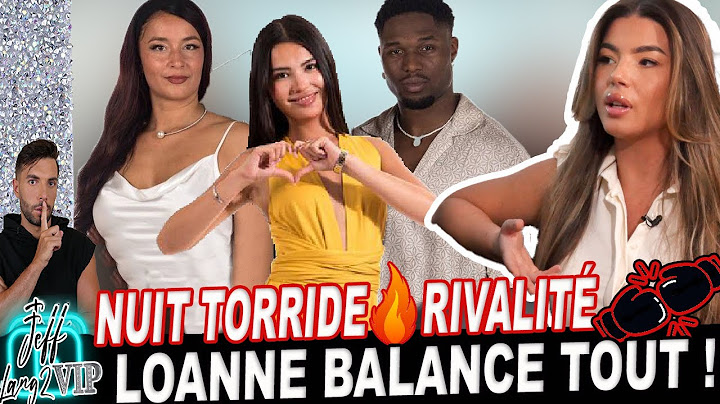 SA NUIT AVEC TIMOTHY, LES OFF ET RIVALITÉ ... LOANNE BALANCE TOUT !