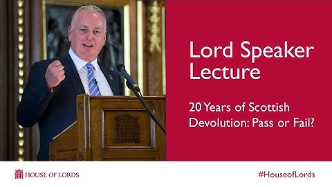 20 Years of Scottish Devolution: Pass or Fail? | Lord Speaker Lectures